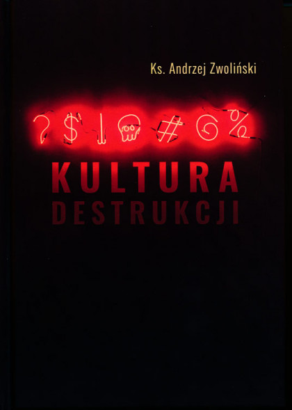 Kultura destrukcji - ks. Andrzej Zwoliński