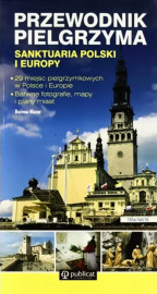 Przewodnik pielgrzyma. Sanktuaria Polski i Europy