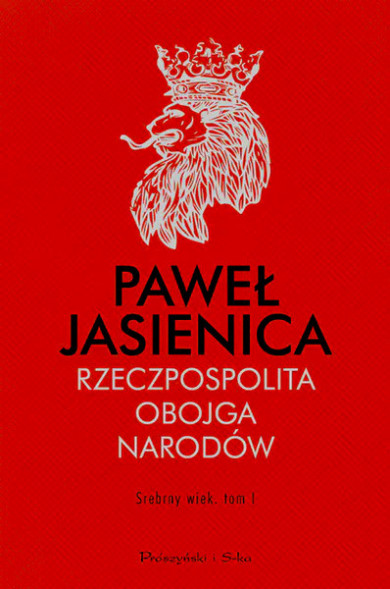 Rzeczpospolita Obojga Narodów. Srebrny wiek. Tom 1 - Paweł Jasienica
