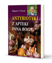 Antybiotyki z apteki Pana Boga. Nowe wydanie - Zbigniew T. Nowak : Poradniki o zdrowiu
