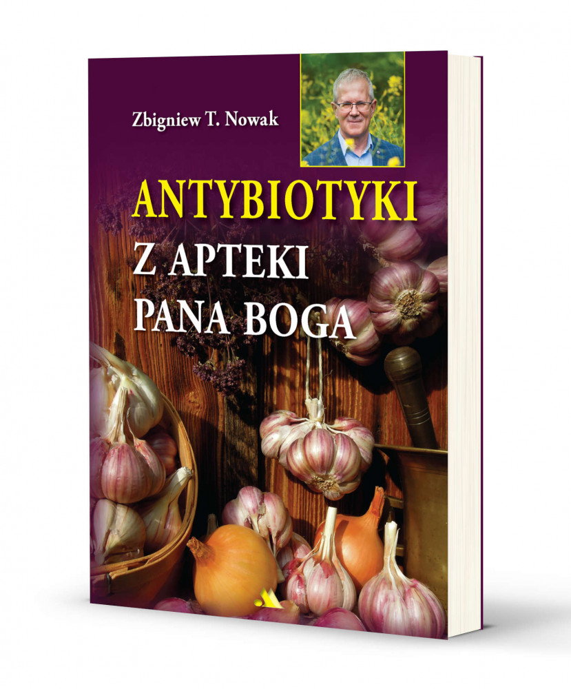Antybiotyki z apteki Pana Boga. Nowe wydanie - Zbigniew T. Nowak : Poradniki o zdrowiu