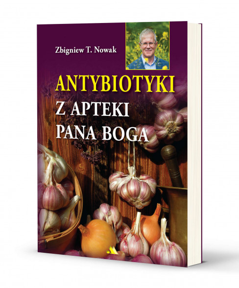 Antybiotyki z apteki Pana Boga. Nowe wydanie - Zbigniew T. Nowak : Poradniki o zdrowiu