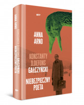 Niebezpieczny poeta. Konstanty Ildefons Gałczyński - Anna Arno : Biografie