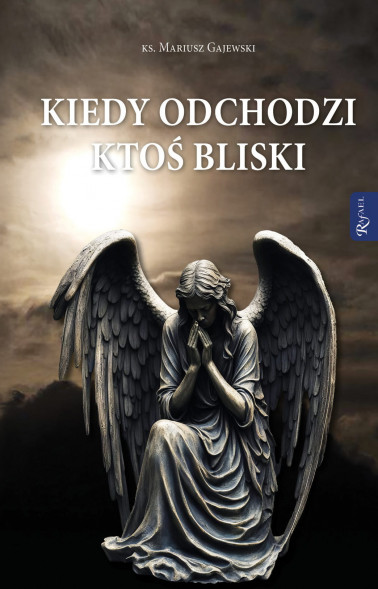 Kiedy odchodzi ktoś bliski - ks. Mariusz Gajewski : Poradnik duchowy