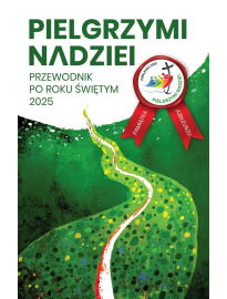 Pielgrzymi nadziei. Przewodnik po roku świętym 2025 : Poradnik duchowy