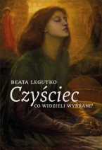 Czyściec. Co widzieli wybrani? - Beata Legutko : Poradniki duchowe