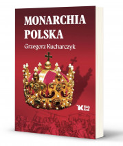 Monarchia polska - Grzegorz Kucharczyk : Historia Polski
