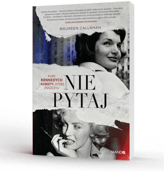 Nie pytaj. Klan Kennedych i kobiety, które zniszczyli - Maureen Callahan : Publicystyka i reportaż