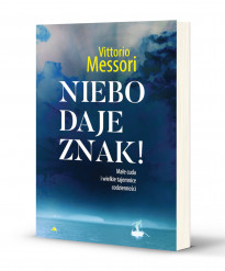 Niebo daje znak! Małe cuda i wielkie tajemnice codzienności