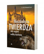Niezdobyta twierdza. Jak wygrać walkę duchową - Ks. Guy-Emmanuel Cariot : Poradnik duchowy