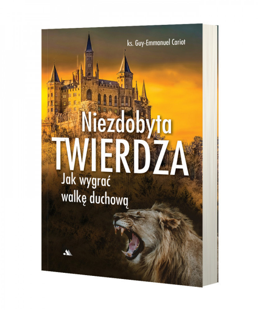 Niezdobyta twierdza. Jak wygrać walkę duchową - Ks. Guy-Emmanuel Cariot : Poradnik duchowy