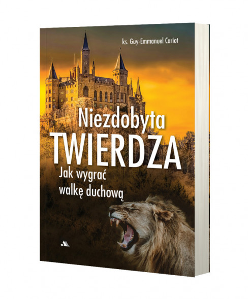 Niezdobyta twierdza. Jak wygrać walkę duchową - Ks. Guy-Emmanuel Cariot : Poradnik duchowy