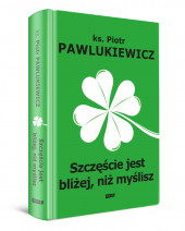Szczęście jest bliżej, niż myślisz
