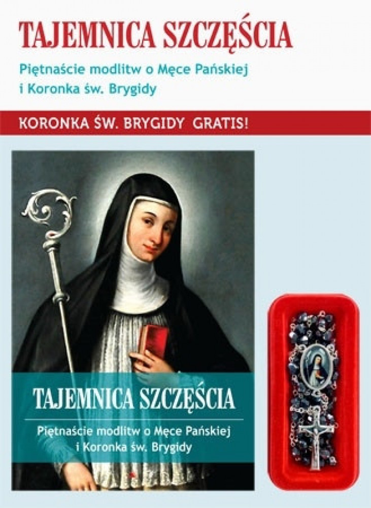 Tajemnica szczęścia. Piętnaście modlitw o Męce Pańskiej i koronka św. Brygidy