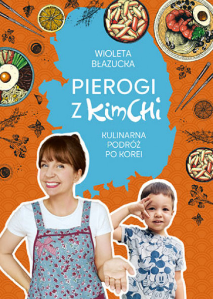 Pierogi z kimchi. Kulinarna podróż po Korei - Wioleta Błazucka : Kuchnie świata