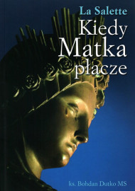 La Salette. Kiedy Matka płacze - ks. Bohdan Dutko MS