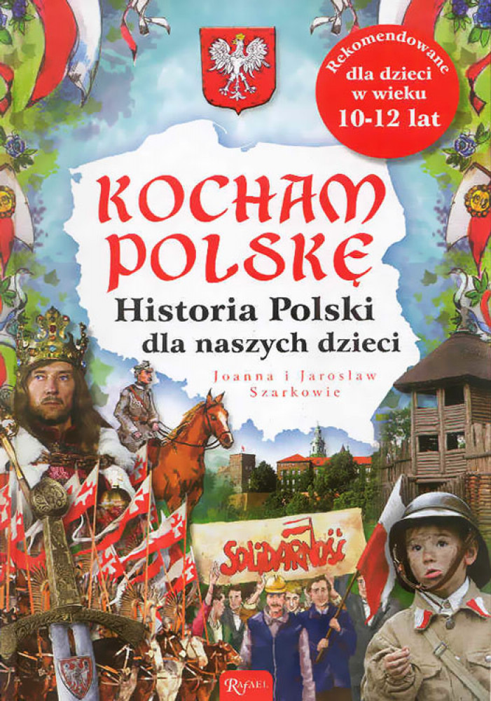 Kocham Polskę. Historia Polski dla naszych dzieci - Joanna Szarkowa, Jarosław Szarek