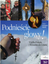 Podnieście głowy! Wielka Pokuta i Różaniec do Granic - Grzegorz Górny