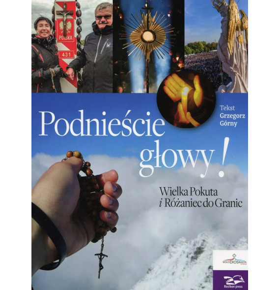 Podnieście głowy! Wielka Pokuta i Różaniec do Granic - Grzegorz Górny