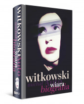 Wiara. Autobiografia - Michał Witkowski : Biografie