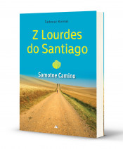 Z Lourdes do Santiago. Samotne Camino - Tadeusz Kornaś : Poradniki duchowe