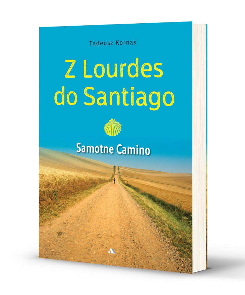 Z Lourdes do Santiago. Samotne Camino - Tadeusz Kornaś : Poradniki duchowe