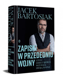 Zapiski w przededniu wojny, czyli dzieci morza wzywają swoją matkę - Jacek Bartosiak : Publicystyka