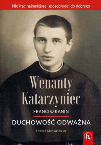 Wenanty Katarzyniec. Duchowość odważna