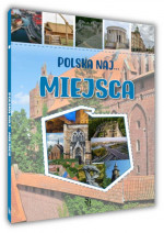 Miejsca. Polska NAJ… - Monika Płóciennik : Albumy przyrodnicze i krajoznawstwo