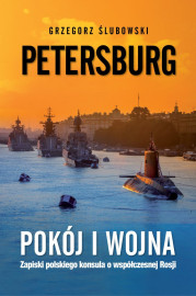 Petersburg. Pokój i wojna. Zapiski polskiego konsula o współczesnej Rosji - Grzegorz Ślubowski
