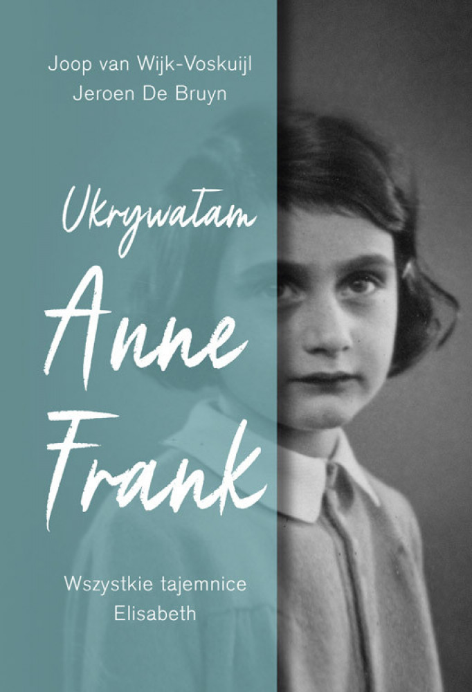 Ukrywałam Anne Frank. Wszystkie tajemnice - Elisabeth Joop van Wijk-Voskuijl, Jeroen De Bruyn