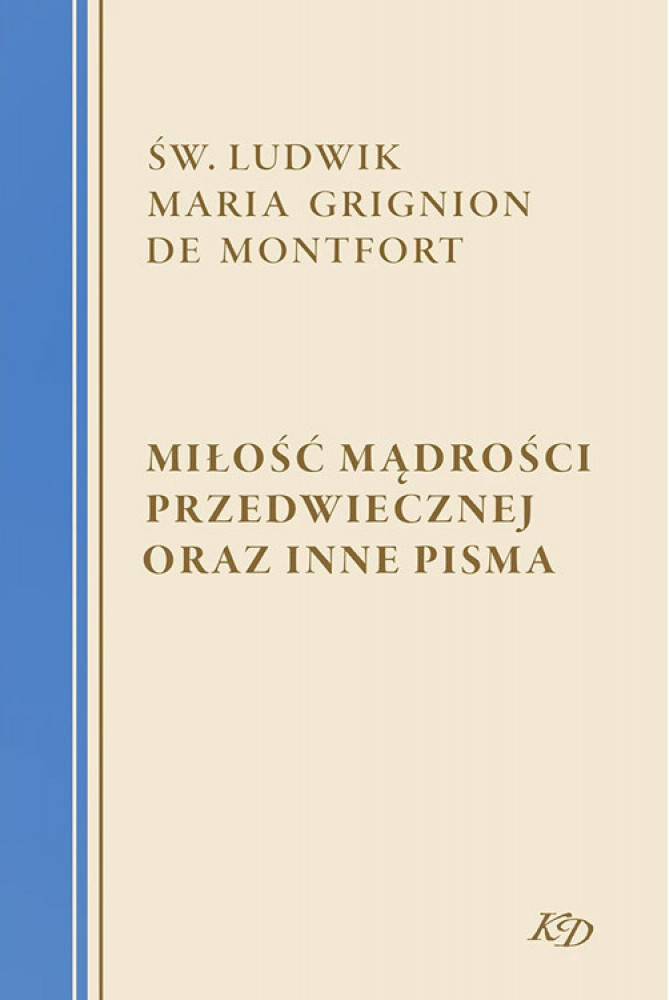 Miłość Mądrości Przedwiecznej oraz inne pisma - św. Ludwik Maria Grignion de Montfort
