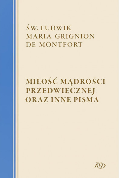 Miłość Mądrości Przedwiecznej oraz inne pisma - św. Ludwik Maria Grignion de Montfort
