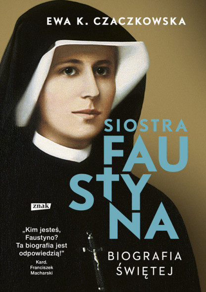 Siostra Faustyna. Biografia świętej - Ewa K. Czaczkowska (wyd. 2022)