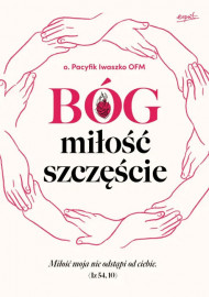 Bóg, miłość, szczęście - o. Pacyfik Iwaszko OFM
