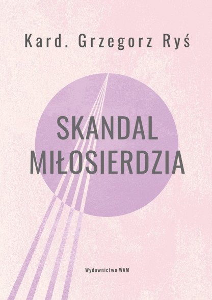 Skandal miłosierdzia - kard. Grzegorz Ryś