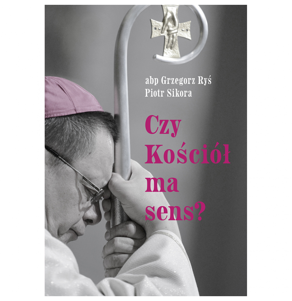 Czy Kościół ma sens? - kard. Grzegorz Ryś