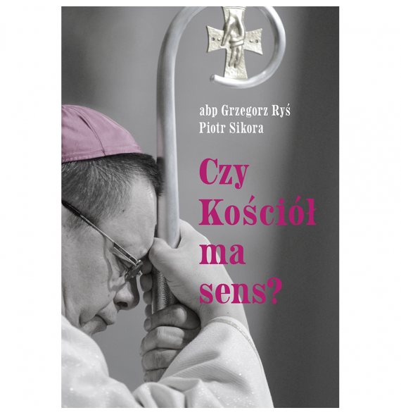 Czy Kościół ma sens? - kard. Grzegorz Ryś