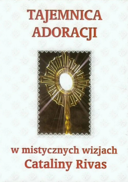 Tajemnica adoracji w mistycznych wizjach Cataliny Rivas