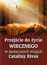 Przejście do życia wiecznego w mistycznych wizjach Cataliny Rivas