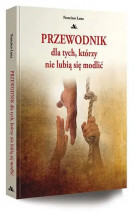 Przewodnik dla tych, którzy nie lubią się modlić