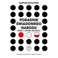 Poradnik świadomego narodu - Księga I. Historia debilizacji - Bartosz Kopczyński
