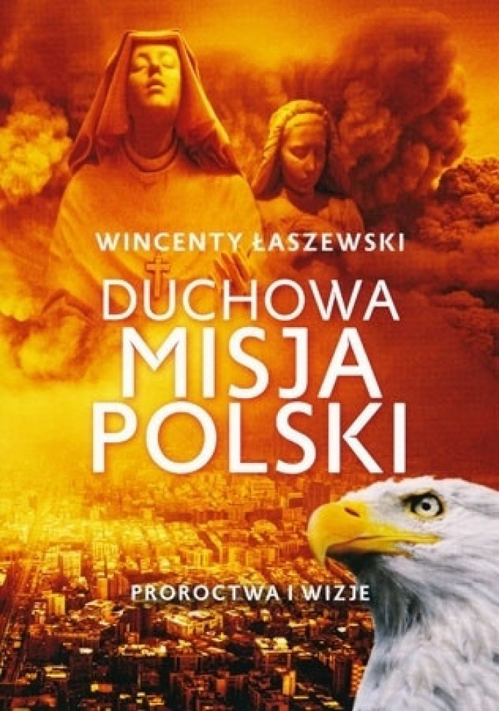 Duchowa misja Polski. Proroctwa i wizje
