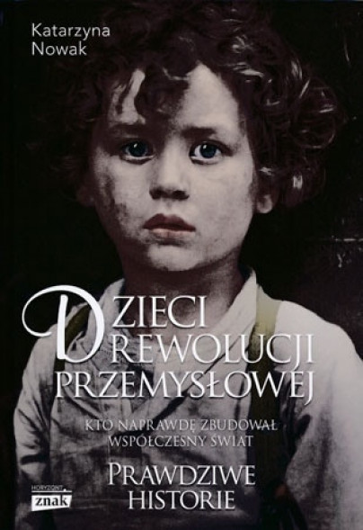 Dzieci rewolucji przemysłowej. Kto naprawdę zbudował współczesny świat