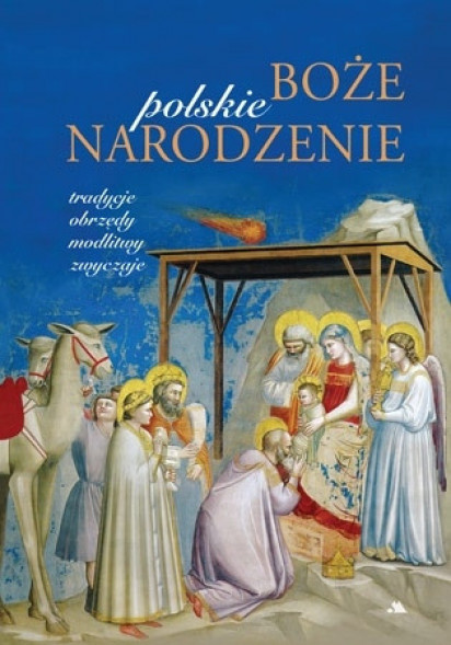 Polskie Boże Narodzenie. Tradycje, obrzędy, modlitwy, zwyczaje