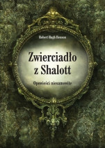 Zwierciadło z Shalott. Opowieści niesamowite - Robert Hugh Benson