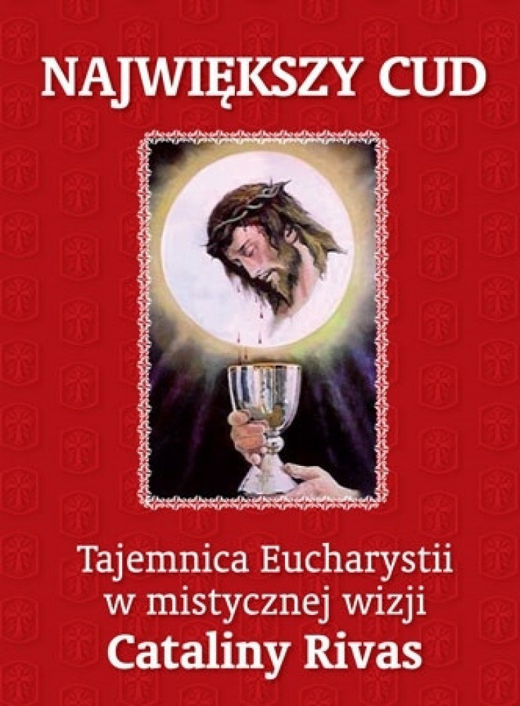 Największy cud. Tajemnica Eucharystii w mistycznej wizji Cataliny Rivas