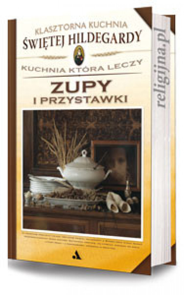 Zupy i przystawki. Klasztorna Kuchnia Świętej Hildegardy z Bingen
