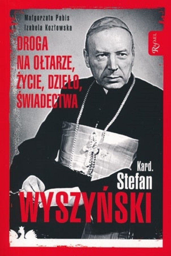 Kard. Stefan Wyszyński. Droga na ołtarze, życie, dzieło, świadectwo