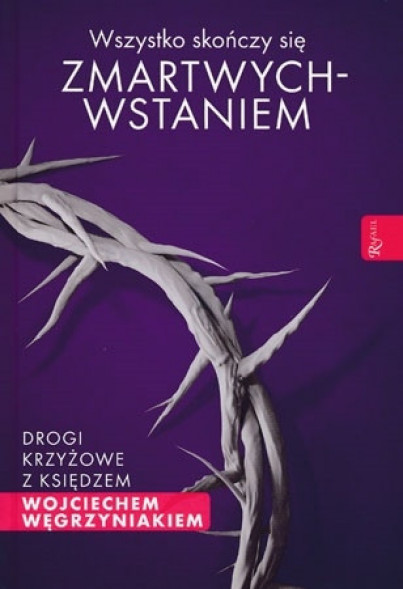 Wszystko skończy się zmartwychwstaniem